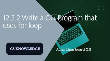 12.2.2 Write a C++ program that uses for loop | Agha Khan Board | AKUEB | CS Knowledge