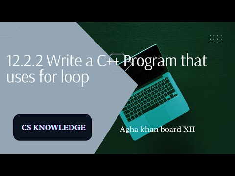 12.2.2 Write a C++ program that uses for loop | Agha Khan Board | AKUEB | CS Knowledge