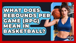 What Does Rebounds Per Game (RPG) Mean In Basketball? - Basketball Stats Central