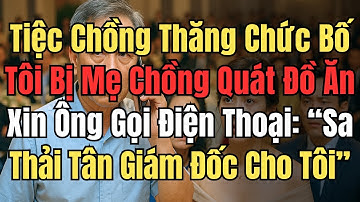 Tiệc Chồng Thăng Chức, Bố Tôi Bị Mẹ Chồng Quát Đồ Ăn Xin – Ông Gọi Điện Thoại: Sa Thải Tân Giám Đốc