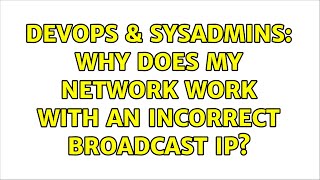 Celebrity DevOps & SysAdmins: Why does my network work with an incorrect broadcast ip? Profile