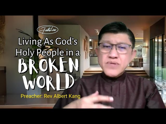 Living as God's Holy People in a Broken World - Rev Albert Kang