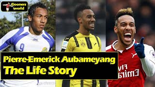Pierre Emerick Aubameyang - The Life Story