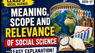 SOCIAL SCIENCE CLASS 9 SESSION 2026-27 CHAPTER 1 MEANING SCOPE &amp; RELEVANC OF सोशियल साइंस 