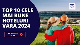 Top 10 Cele Mai Bune Hoteluri Vara 2024