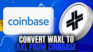 How to convert wAXL to AXL from Coinbase screenshot 1