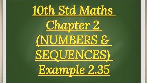 10th std Maths Chapter 2 (NUMBERS & SEQUENCES) Example 2.35