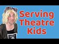 Serving Theatre Kids