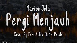 PERGI MENJAUH - Marion Jola Cover   Lirik (Cover By Tami Aulia Ft Mr.Panda)