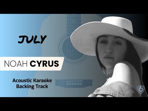 July (Noah Cyrus) - Karaoke Acoustic Guitar only Backing Track with Lyrics