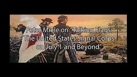 Peter Miele on "Talking Flags: The United States Signal Corps on July 1 and Beyond"