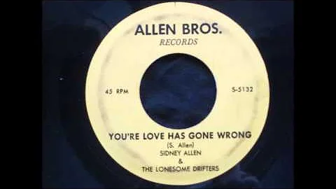 Sidney Allen - You're Love Has Gone Wrong