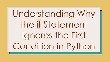 Understanding Why the if Statement Ignores the First Condition in Python