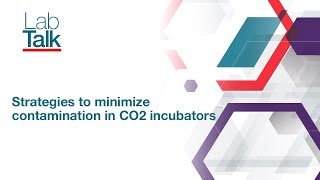 Lab Talk Episode #28: Strategies to Minimize Contamination in CO2 Incubators