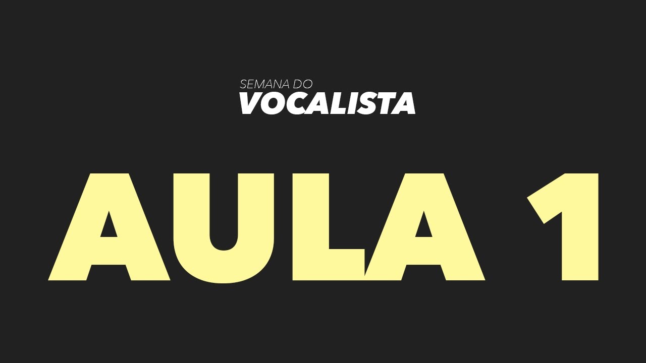 AULA 1 - SEMANA DO VOCALISTA - Semana do Vocalista aula 1