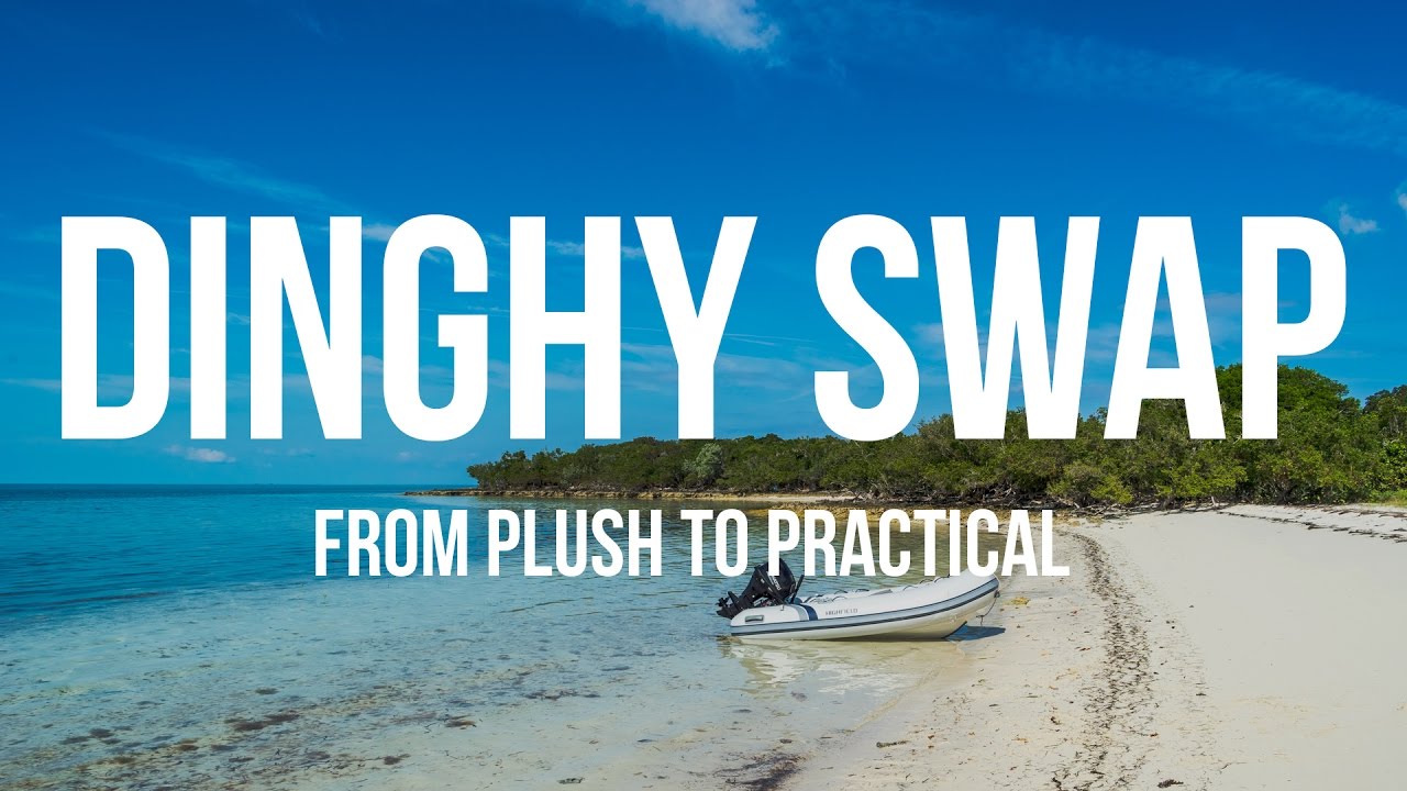Sailboat Dinghy Swap – From Plush to Practical (Sailing Curiosity)