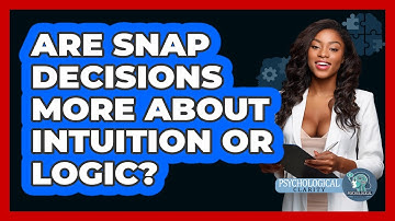 Are Snap Decisions More About Intuition Or Logic? - Psychological Clarity