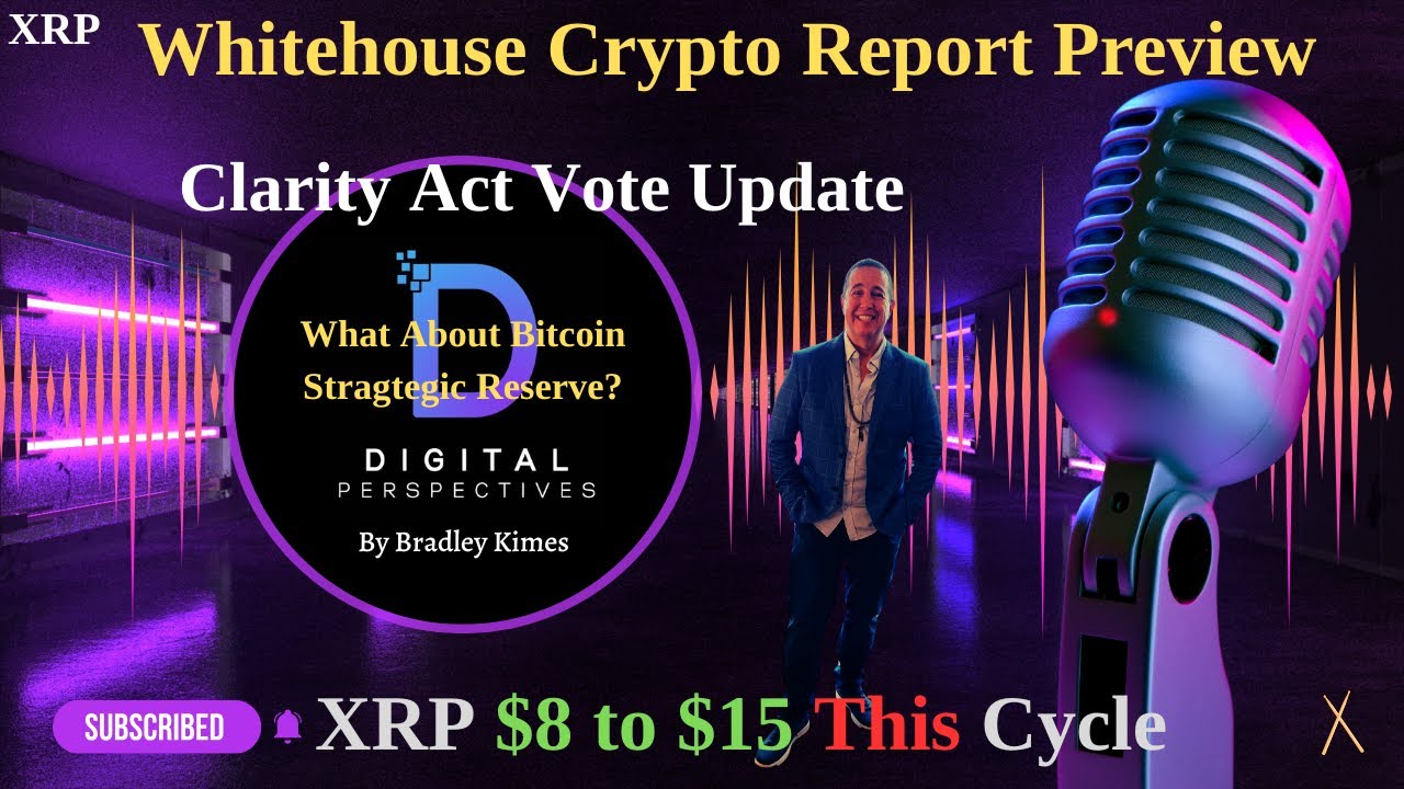 XRP- Whitehouse Crypto Report PREVIEW - Update Clarity Act Vote? - XRP  Price $8-$15