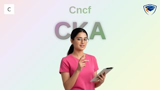CKA Exam Syllabus: Mastering Kubernetes to Ace Your CNCF Certified Kubernetes Administrator Exam
