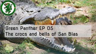 Green Panther EP 05 The crocodiles and bells of San Blas