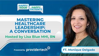 Mastering Healthcare Leadership: A Conversation with CEO Monique Delgado | Happy Hour Happy Patients