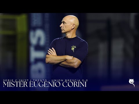SERIE C 26/27 Trento - Union Brescia 0-0| Le parole di Mister Eugenio Corini 