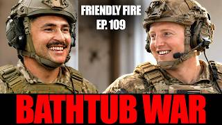 Bathtub War - Friendly Fire Podcast #109