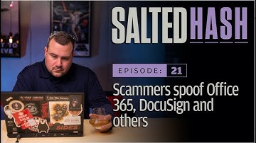 Scammers spoof Office 365, DocuSign and others | Salted Hash Ep 21