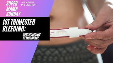 1st Trimester Bleeding: Subchorionic Hemorrhage