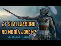 ¿Y si ALEJANDRO NO MORÍA joven? (Todas las partes)