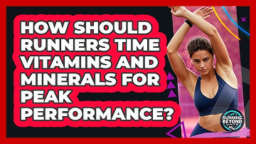 How Should Runners Time Vitamins And Minerals For Peak Performance? - Running Beyond Limits