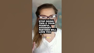 Stop Doing This & Your Fearful Avoidant Partner Will Love You