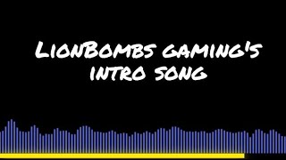 LionBombs gaming's intro song