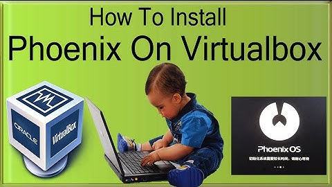 How To Install Phoenix OS On Virtualbox In Windows 10/7/8 New Hack