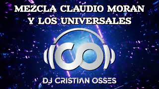 MEZCLA CLAUDIO MORAN Y LOS UNIVERSALES - DJ CRISTIAN OSSES