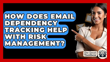 How Does Email Dependency Tracking Help With Risk Management? - TheEmailToolbox.com