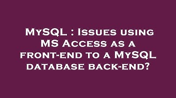 MySQL : Issues using MS Access as a front-end to a MySQL database back-end?