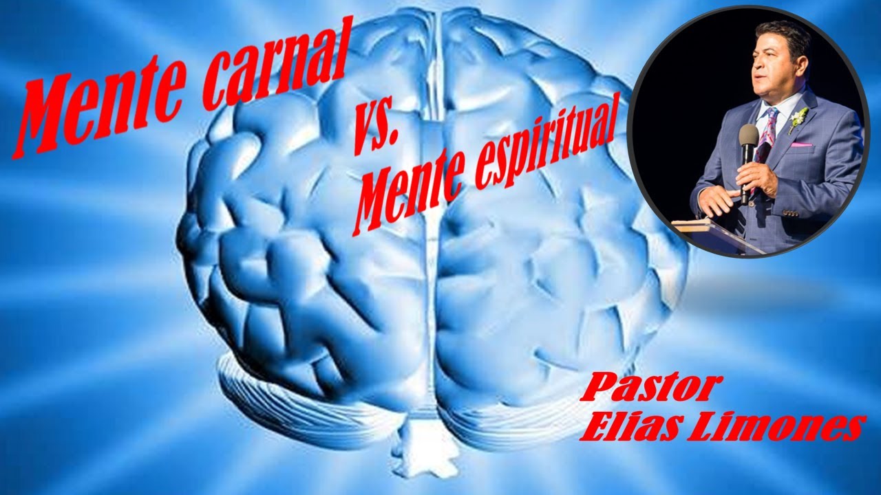 Mente carnal  Vs, Mente espiritual   / Pastor Elías Limones / Romanos 8:5