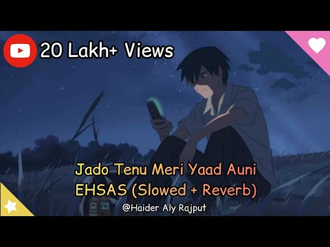 Jado Tenu Meri Yaad Auni - EHSAS - (Slowed + Reverb)?✨