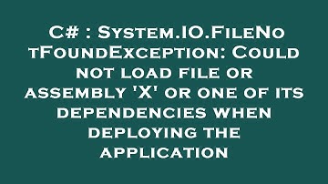 C# : System.IO.FileNotFoundException: Could not load file or assembly 