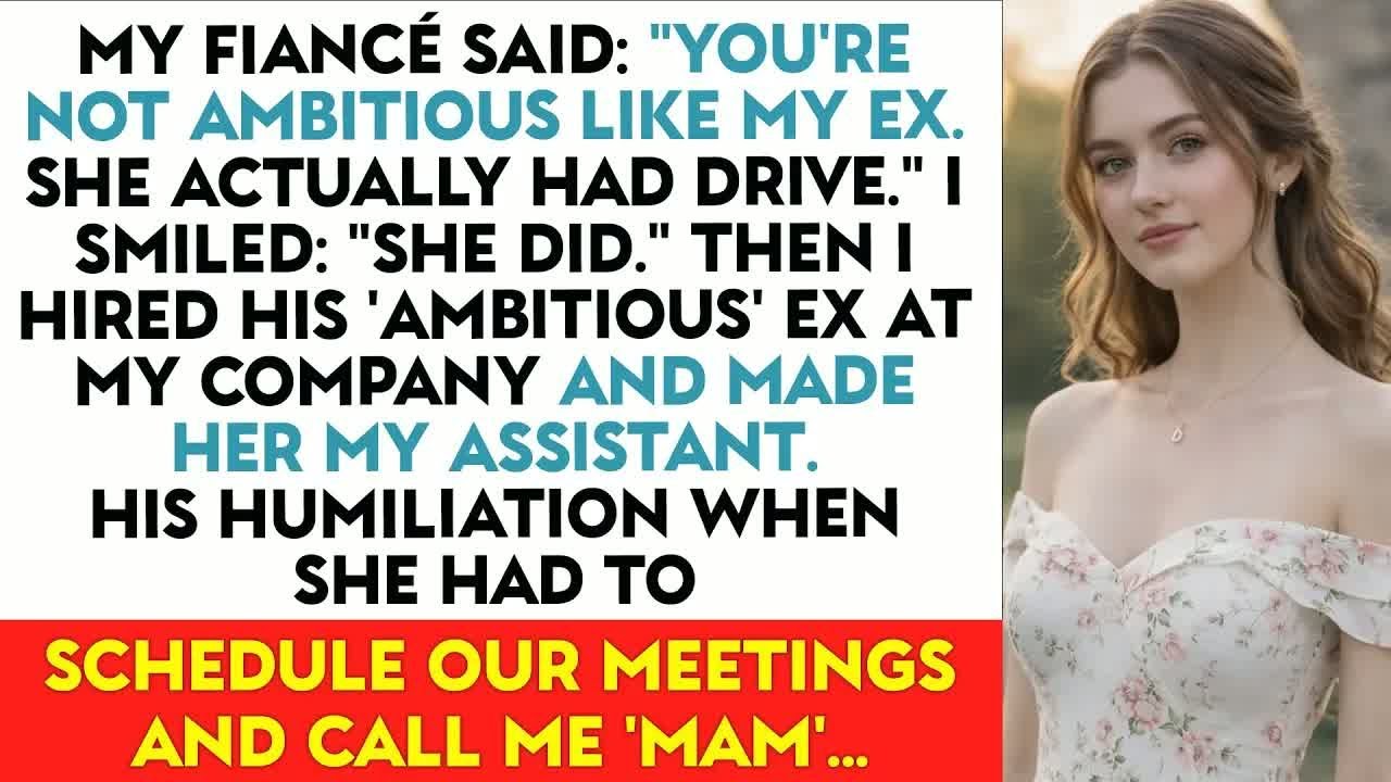 My Fiancé Said： ＂You're Not Ambitious Like My Ex. She Actually Had Drive.＂ I Smiled：