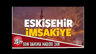 2018 Eskişehir Imsakiye Sahur Ve Iftar Vakti Sabah Ve Akşam Ezanı Saati...
