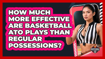How Much More Effective Are Basketball ATO Plays Than Regular Possessions?