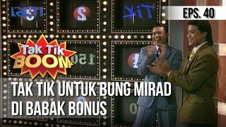 KUIS TAK TIK BOOM X - Tak Tik Untuk Bung Mirad di Babak Bonus | Episode 40