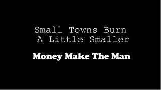 Watch Small Towns Burn A Little Slower Money Make The Man video