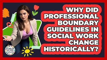Why Did Professional Boundary Guidelines In Social Work Change Historically? - Child Welfare Network