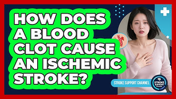 How Does A Blood Clot Cause An Ischemic Stroke?