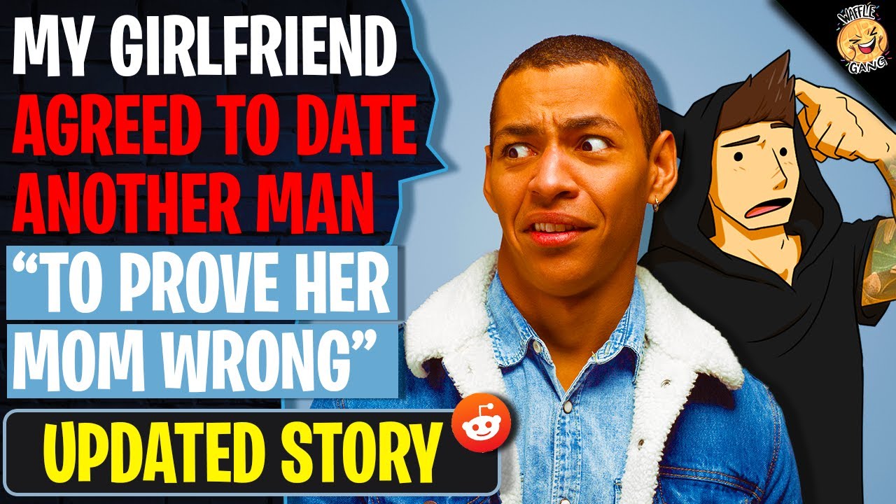 Girlfriend Agreed To Date Another Man To Prove Her Mom Wrong | r/Relationships
