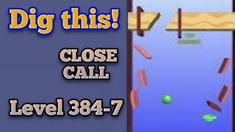 Dig this! Close Call Level 384-7 Gameplay walkthrough Solution