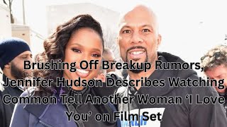 Brushing Off Breakup Rumors, Jennifer Hudson Describes Watching Common Tell Another